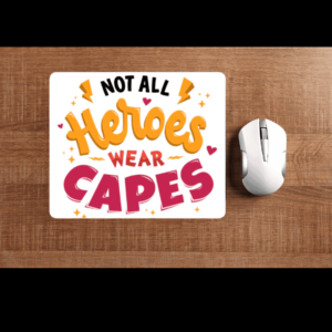 Not All Heroes Wear Cape Mousepad